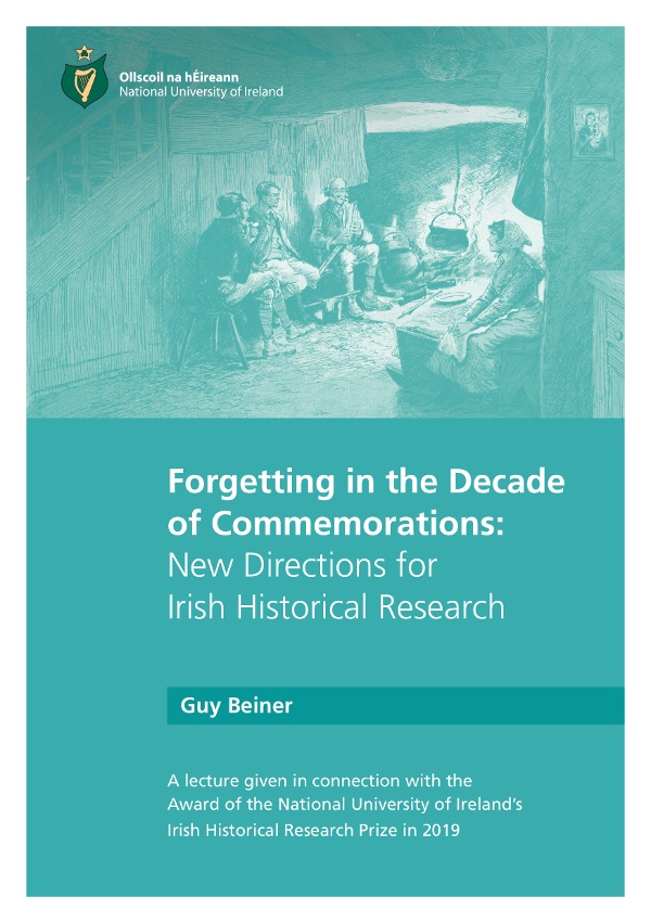 Forgetting in the Decade of Commemorations:
New Directions for Irish Historical Research